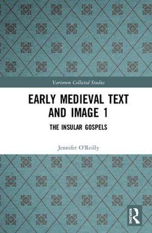 Early Medieval Text and Image Volume 1: The Insular Gospel Books de Jennifer O'Reilly