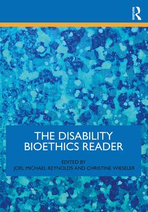 The Disability Bioethics Reader de Joel Michael Reynolds