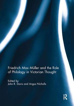 Friedrich Max Müller and the Role of Philology in Victorian Thought de John R. Davis