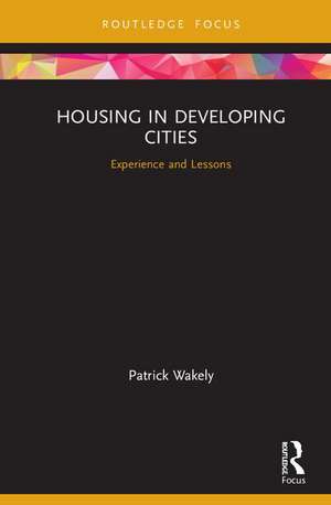 Housing in Developing Cities: Experience and Lessons de Patrick Wakely