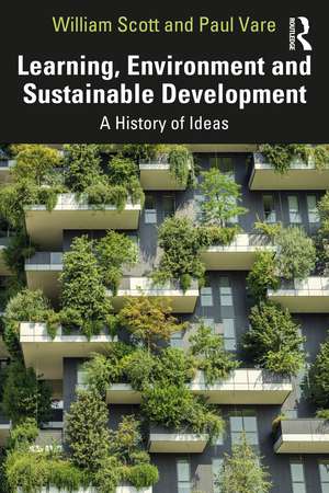 Learning, Environment and Sustainable Development: A History of Ideas de William Scott