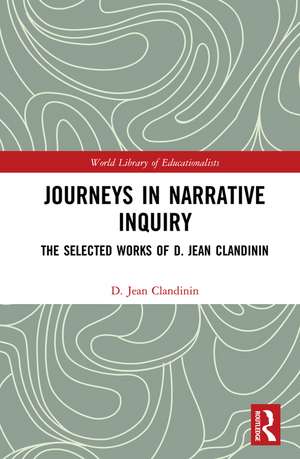 Journeys in Narrative Inquiry: The Selected Works of D. Jean Clandinin de D. Jean Clandinin