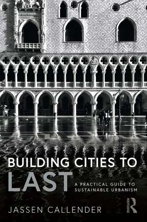 Building Cities to LAST: A Practical Guide to Sustainable Urbanism de Jassen Callender