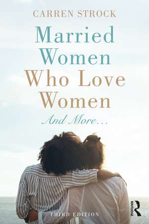 Married Women Who Love Women: And More… de Carren Strock