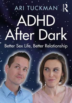 ADHD After Dark: Better Sex Life, Better Relationship de Ari Tuckman