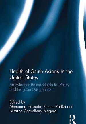 Health of South Asians in the United States: An Evidence-Based Guide for Policy and Program Development de Memoona Hasnain