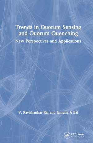 Trends in Quorum Sensing and Quorum Quenching: New Perspectives and Applications de V. Ravishankar Rai