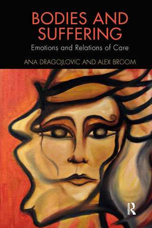 Bodies and Suffering: Emotions and Relations of Care de Ana Dragojlovic