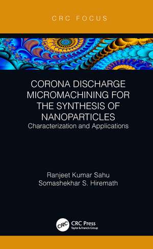 Corona Discharge Micromachining for the Synthesis of Nanoparticles: Characterization and Applications de Ranjeet Kumar Sahu