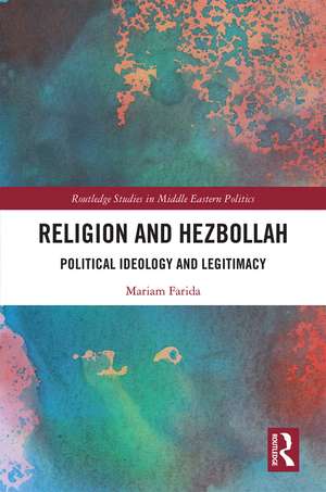 Religion and Hezbollah: Political Ideology and Legitimacy de Mariam Farida