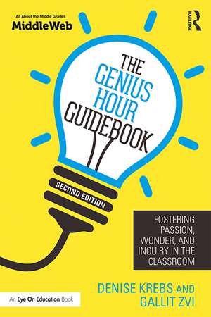 The Genius Hour Guidebook: Fostering Passion, Wonder, and Inquiry in the Classroom de Denise Krebs