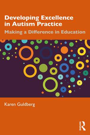 Developing Excellence in Autism Practice: Making a Difference in Education de Karen Guldberg