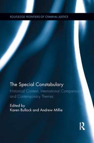 The Special Constabulary: Historical Context, International Comparisons and Contemporary Themes de Karen Bullock