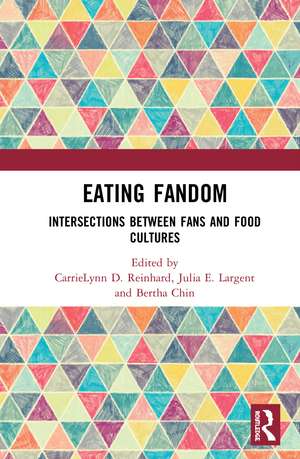 Eating Fandom: Intersections Between Fans and Food Cultures de CarrieLynn D. Reinhard