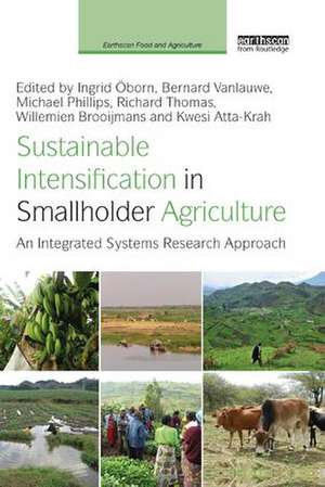 Sustainable Intensification in Smallholder Agriculture: An integrated systems research approach de Ingrid Oborn