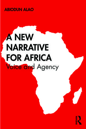 A New Narrative for Africa: Voice and Agency de Abiodun Alao