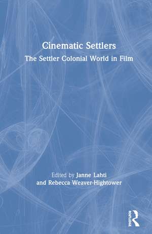 Cinematic Settlers: The Settler Colonial World in Film de Janne Lahti