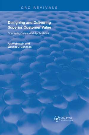 Designing and Delivering Superior Customer Value: Concepts, Cases, and Applications de Art Weinstein