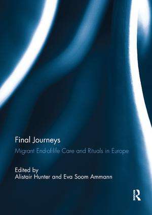 Final Journeys: Migrant End-of-life Care and Rituals in Europe de Alistair Hunter