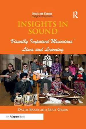 Insights in Sound: Visually Impaired Musicians' Lives and Learning de David Baker