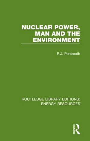 Nuclear Power, Man and the Environment de R. J. Pentreath