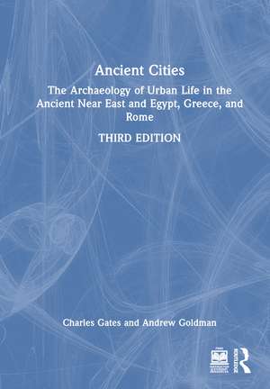 Ancient Cities: The Archaeology of Urban Life in the Ancient Near East and Egypt, Greece, and Rome de Charles Gates