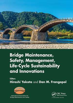 Bridge Maintenance, Safety, Management, Life-Cycle Sustainability and Innovations: Proceedings of the Tenth International Conference on Bridge Maintenance, Safety and Management (IABMAS 2020), June 28-July 2, 2020, Sapporo, Japan de Hiroshi Yokota