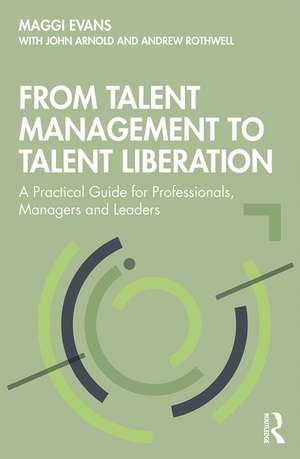 From Talent Management to Talent Liberation: A Practical Guide for Professionals, Managers and Leaders de Maggi Evans