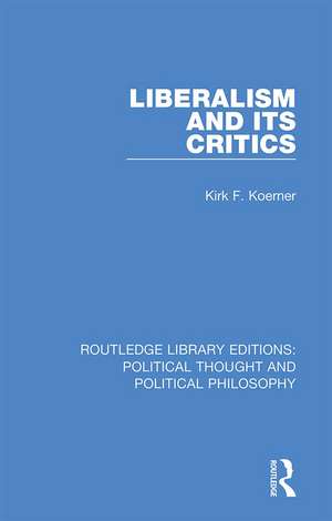 Liberalism and its Critics de Kirk F. Koerner