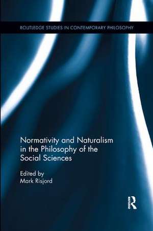 Normativity and Naturalism in the Philosophy of the Social Sciences de Mark Risjord