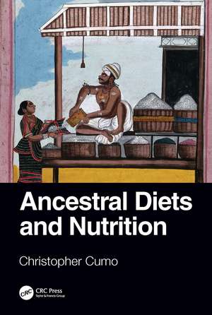 Ancestral Diets and Nutrition de Christopher Cumo