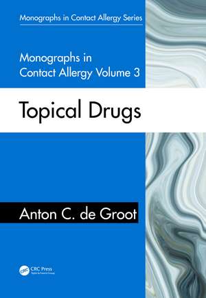 Monographs in Contact Allergy, Volume 3: Topical Drugs de Anton C. de Groot