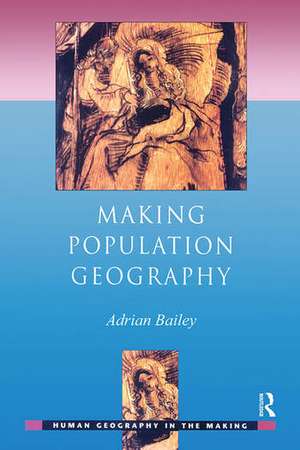 BAILEY, A: MAKING POPULATION GEOGRAPHY de ADRIAN BAILEY