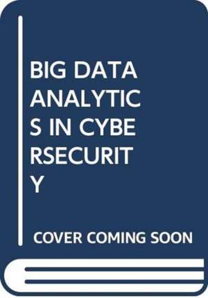 SAVAS, O: BIG DATA ANALYTICS IN CYBERSECURITY