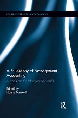 A Philosophy of Management Accounting: A Pragmatic Constructivist Approach de Hanne Nørreklit