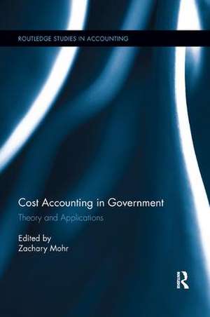 Cost Accounting in Government: Theory and Applications de Zachary Mohr