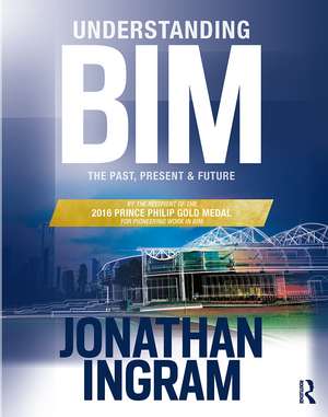 Understanding BIM: The Past, Present and Future de Jonathan Ingram