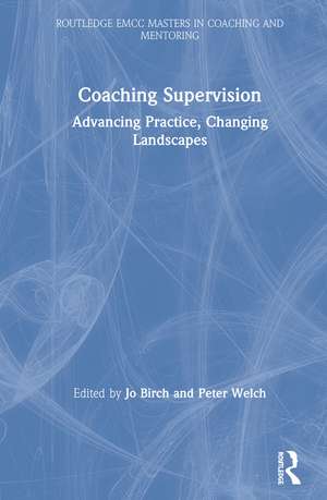 Coaching Supervision: Advancing Practice, Changing Landscapes de Jo Birch