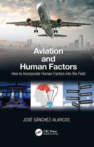 Aviation and Human Factors: How to Incorporate Human Factors into the Field de Jose Sanchez-Alarcos