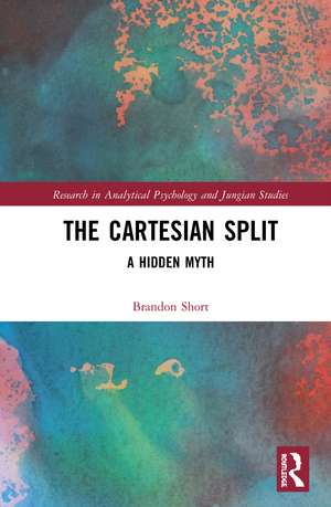 The Cartesian Split: A Hidden Myth de Brandon D. Short