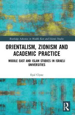 ORIENTALISM ZIONISM & ACADEMIC PRACTICE de EYAL CLYNE