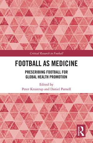 Football as Medicine: Prescribing Football for Global Health Promotion de Peter Krustrup