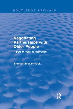 Negotiating Partnerships with Older People: A Person Centred Approach de Brendan McCormack