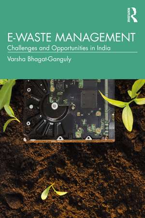 E-Waste Management: Challenges and Opportunities in India de Varsha Bhagat-Ganguly