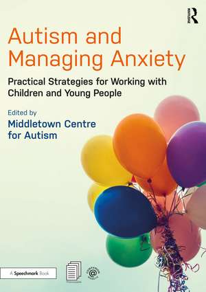 Autism and Managing Anxiety: Practical Strategies for Working with Children and Young People de Middletown Centre for Autism