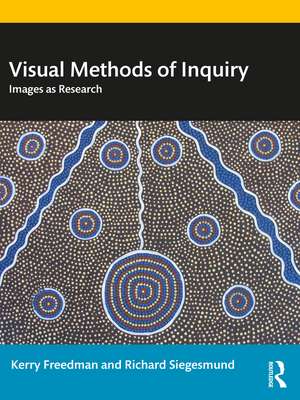 Visual Methods of Inquiry: Images as Research de Kerry Freedman