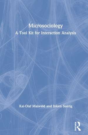 Microsociology: A Tool Kit for Interaction Analysis de Kai-Olaf Maiwald