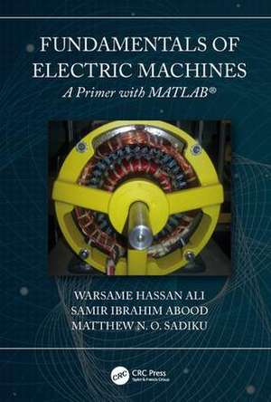 Fundamentals of Electric Machines: A Primer with MATLAB: A Primer with MATLAB de Warsame Hassan Ali