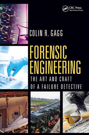 Forensic Engineering: The Art and Craft of A Failure Detective de Colin R. Gagg