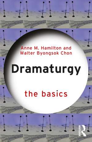 Dramaturgy: The Basics de Anne M. Hamilton